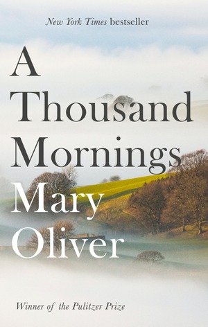 A Thousand Mornings: Poems by Mary Oliver