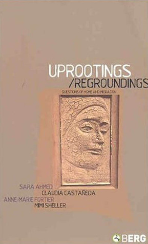 Uprootings/Regroundings: Questions of Home and Migration by Sara Ahmed