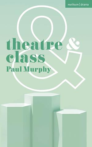 Theatre and Class by Paul Murphy