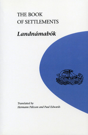 The Book of Settlements: Landnamabok by Paul Edwards, Hermann Pálsson