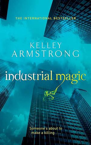 Industrial Magic by Kelley Armstrong