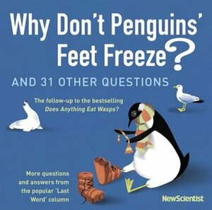 Why Don't Penguins' Feet Freeze?: And 114 Other Questions by New Scientist