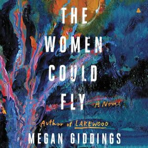 The Women Could Fly by Megan Giddings