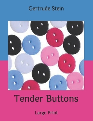 Tender Buttons: Large Print by Gertrude Stein