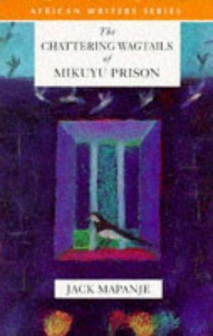 The Chattering Wagtails of Mikuyu Prison by Jack Mapanje