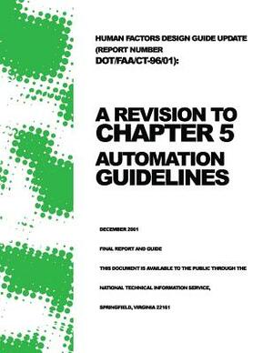 Human Factors Design Guide Update (Report Number DOT/FAA/CT-96/01): A Revision to Chapter 5 ? Automation Guidelines by Kelly Longo, Todd Truitt, U. S. D Federal Aviation Administration