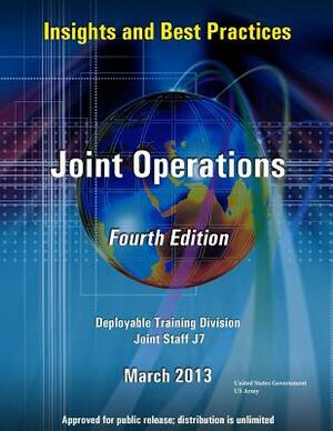 Insights and Best Practices - Joint Operations - Fourth Edition - Deployable Training Division Joint Staff J7 by United States Government Us Army