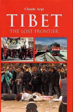 Tibet: The Lost Frontier by Claude Arpi