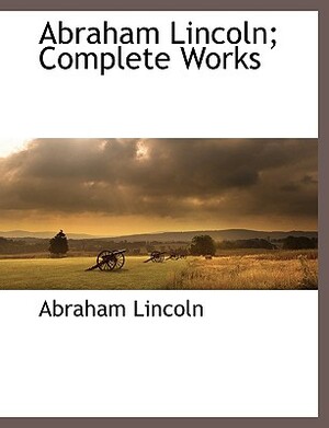 Abraham Lincoln; Complete Works, Vol. 2 by Abraham Lincoln