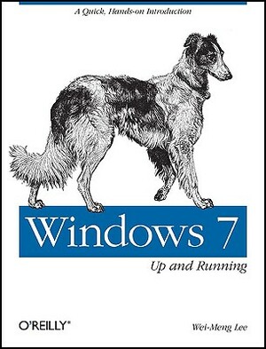 Windows 7: Up and Running: A Quick, Hands-On Introduction by Wei-Meng Lee