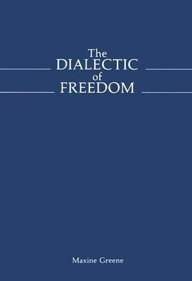 The Dialectic of Freedom by Maxine Greene