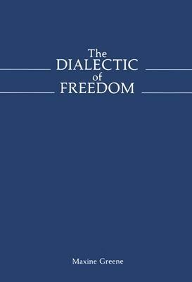 The Dialectic of Freedom by Maxine Greene