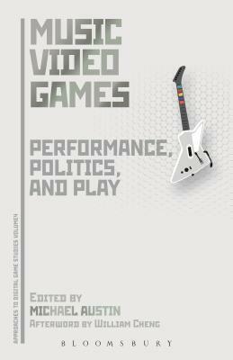 Music Video Games: Maestros, Musicians, and Multiplayers by Michael Austin