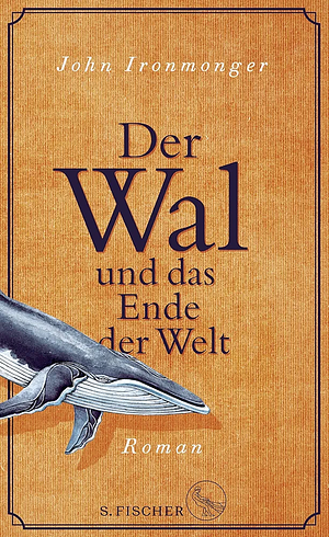 Der Wal und das Ende der Welt: Roman by J. W. Ironmonger