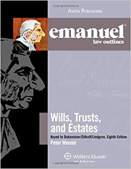 Emanuel Law Outlines: Wills, Trusts, and Estates, Keyed to Dukeminier's 8th Edition (The Emanuel Law Outlines Series) by Peter Wendel