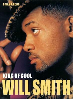 Will Smith: King of Cool by Brian J. Robb