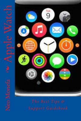 Apple Watch: The Best Tips & Support Guidebook by Neo Monefa