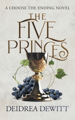 The Five Princes: A Choose the Ending Novel by Deidrea DeWitt