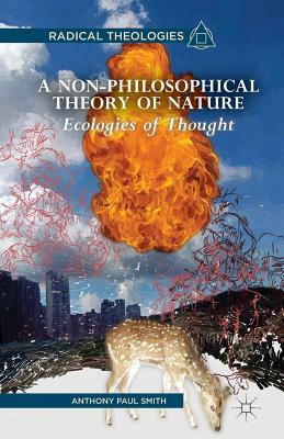 A Non-Philosophical Theory of Nature: Ecologies of Thought by A. Smith