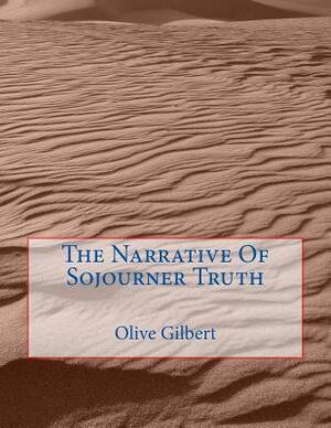 The Narrative Of Sojourner Truth by Olive Gilbert, Sojourner Truth