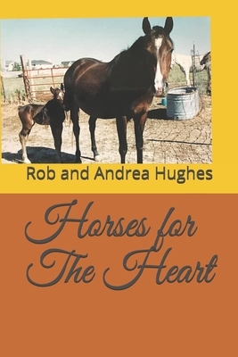 Horses for The Heart by Rob Hughes, Andrea Hughes