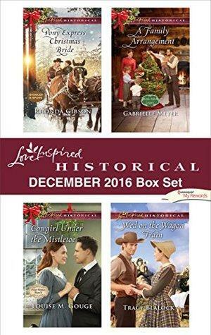 Harlequin Love Inspired Historical December 2016 Box Set: Pony Express Christmas Bride\\Cowgirl Under the Mistletoe\\A Family Arrangement\\Wed on the Wagon Train by Louise M. Gouge, Gabrielle Meyer, Tracy Blalock, Rhonda Gibson