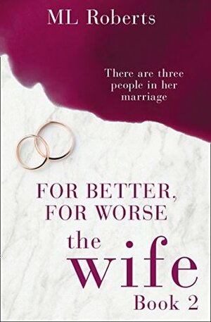 The Wife – Part Two: For Better, For Worse by M.L. Roberts
