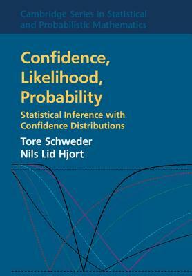 Confidence, Likelihood, Probability: Statistical Inference with Confidence Distributions by Nils Lid Hjort, Tore Schweder