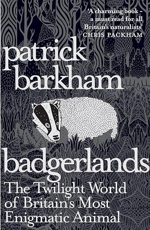 Badgerlands: The Twilight World of Britain's Most Enigmatic Animal by Patrick Barkham