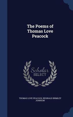 The Poems of Thomas Love Peacock by Reginald Brimley Johnson, Thomas Love Peacock