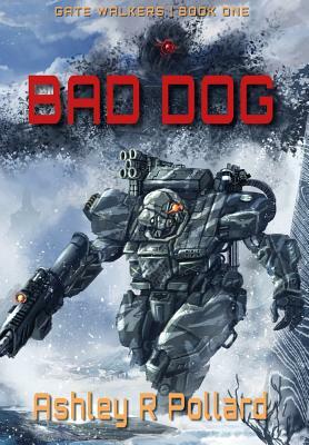 Bad Dog: Military Science Fiction Across A Holographic Multiverse by Ashley R. Pollard