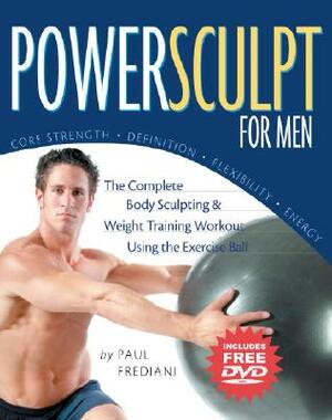 Powersculpt for Men: The Complete Body Sculpting & Weight Training Workout Using the Exercise Ball [With DVD] by Paul Frediani