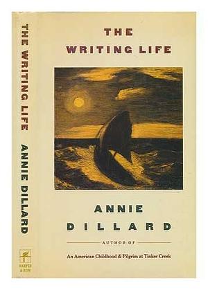 The Writing Life by Annie Dillard