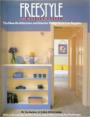 Freestyle: The New Architecture and Interior Design from Los Angeles by Tim Street-Porter, Paul Goldberger