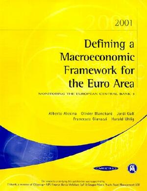 Defining a Macroeconomic Framework for the Euro Area: Monitoring the European Central Bank 3 by Olivier Blanchard, Alberto Alesina, Jordi Gali