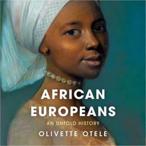 African Europeans: An Untold History by Olivette Otele