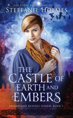 The Castle of Earth and Embers by Steffanie Holmes