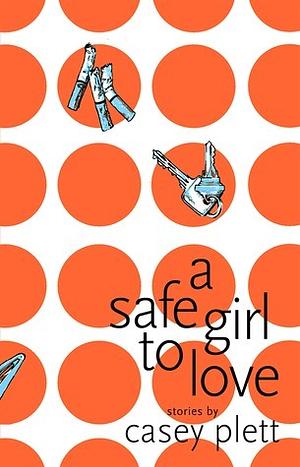 A Safe Girl to Love: Stories by Casey Plett, Casey Plett