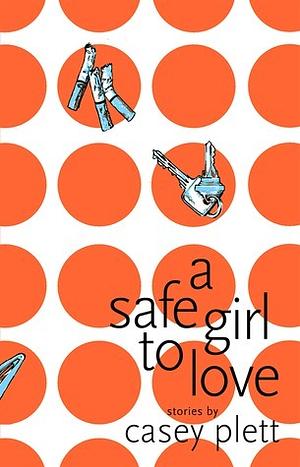 A Safe Girl to Love: Stories by Casey Plett