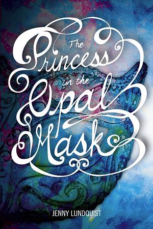 The Princess in the Opal Mask by Jenny Lundquist