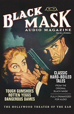 Black Mask Audio Magazine, Volume 1, Number 1: Classic Hard-Boiled Tales from the Original Black Mask by Paul Cain, Frederick Nebel, William Cole, Rueben J. Shay, Hugh B. Cave, Yuri Rasovsky