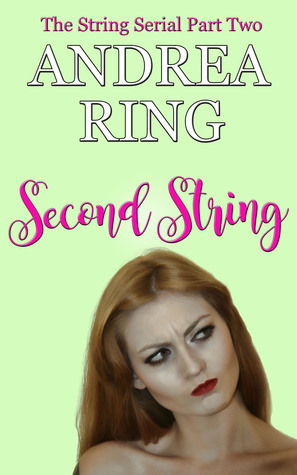 Second String (The String Serial Part 2) by Andrea Ring