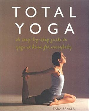 Total Yoga by Tara Fraser