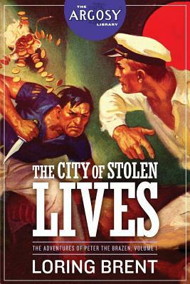 The City of Stolen Lives: The Adventures of Peter the Brazen, Volume 1 by Loring Brent