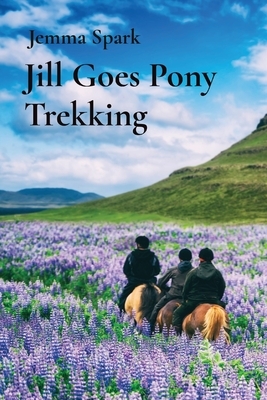 Jill Goes Pony Trekking by Jemma Spark