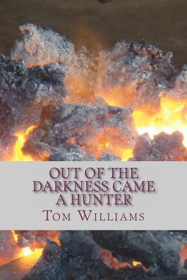 Out of The Darkness Came a Hunter by Tom Williams