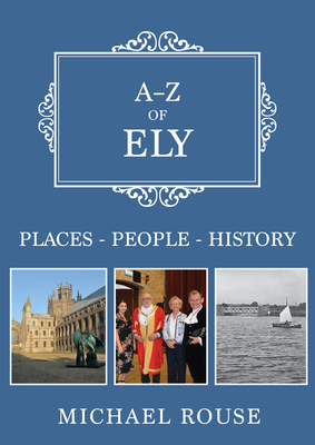 A-Z of Ely: Places-People-History by Michael Rouse