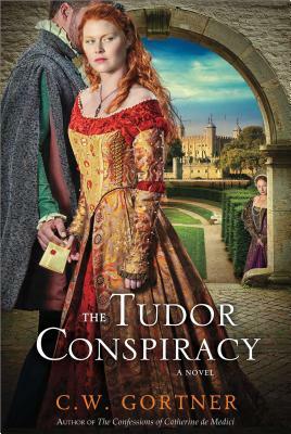 The Tudor Conspiracy by C.W. Gortner