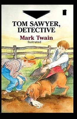 Tom Sawyer, Detective Illustrated by Mark Twain