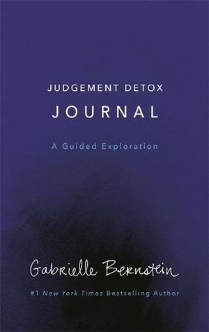 Judgement Detox Journal: A Guided Exploration by Gabrielle Bernstein